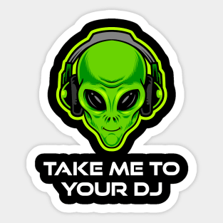 Take Me to Your DJ – Funny Alien Rave Dance Music Design Sticker